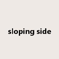 sloping side是什么意思