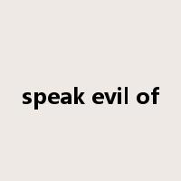 speak evil of是什么意思