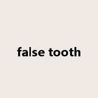 false tooth是什么意思