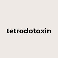 tetrodotoxin是什么意思