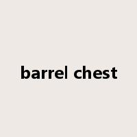 barrel chest是什么意思