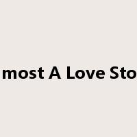 Almost A Love Story是什么意思