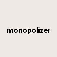 monopolizer是什么意思