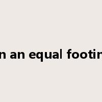 on an equal footing是什么意思