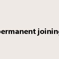 permanent joining是什么意思