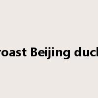 roast Beijing duck是什么意思