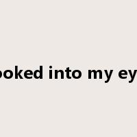 Looked into my eyes是什么意思