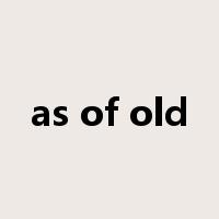 as of old是什么意思