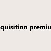 acquisition premium是什么意思