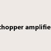 chopper amplifier是什么意思