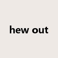 hew out是什么意思