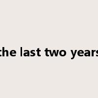 the last two years是什么意思