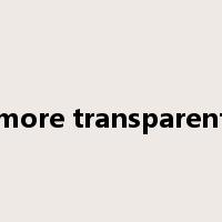 more transparent是什么意思