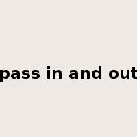 pass in and out是什么意思