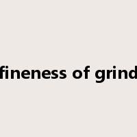 fineness of grind是什么意思