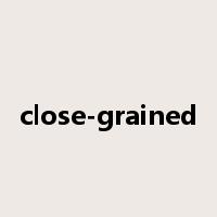 close-grained是什么意思