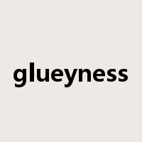 glueyness是什么意思