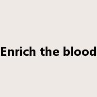Enrich the blood是什么意思