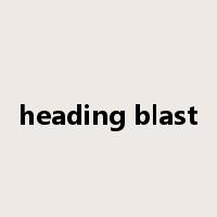 heading blast是什么意思