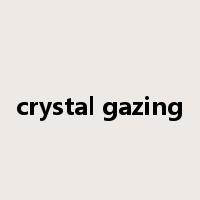 crystal gazing是什么意思