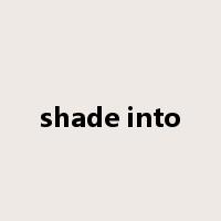 shade into是什么意思