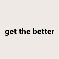 get the better是什么意思