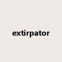 extirpator是什么意思
