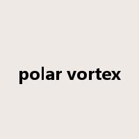 polar vortex是什么意思
