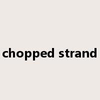 chopped strand是什么意思