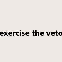 exercise the veto是什么意思