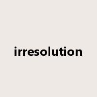 irresolution是什么意思