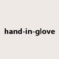 hand-in-glove是什么意思