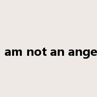I am not an angel是什么意思