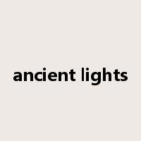 ancient lights是什么意思