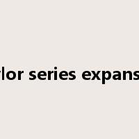 Taylor series expansion是什么意思