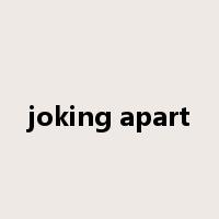 joking apart是什么意思