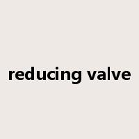 reducing valve是什么意思