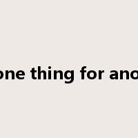 for one thing for another是什么意思