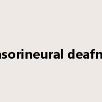 sensorineural deafness是什么意思