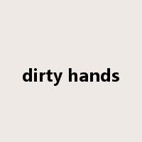 dirty hands是什么意思