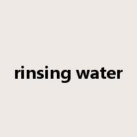rinsing water是什么意思