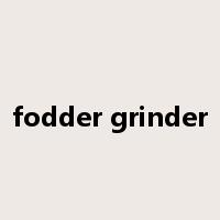 fodder grinder是什么意思