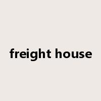 freight house是什么意思