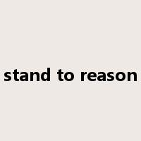 stand to reason是什么意思
