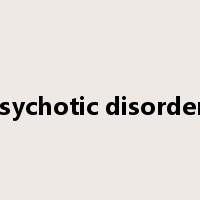 psychotic disorders是什么意思