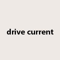 drive current是什么意思