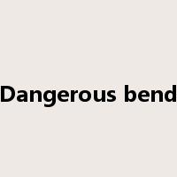 Dangerous bend是什么意思