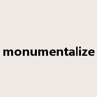 monumentalize是什么意思
