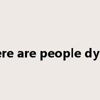there are people dying是什么意思