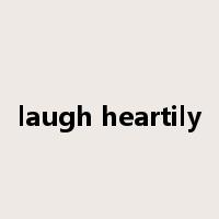 laugh heartily是什么意思